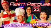 Reimpatrouille 23 - Fasching, Fasnet, Karneval